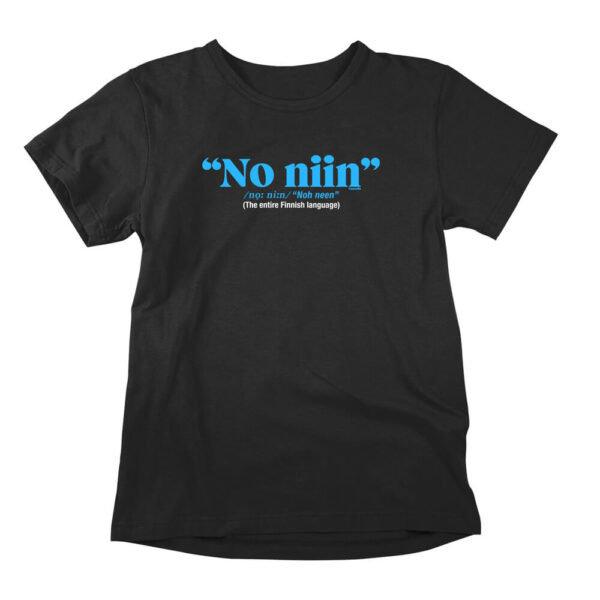 No niin Finnish language funny t-shirt. Black hilarious shirt for men and women.