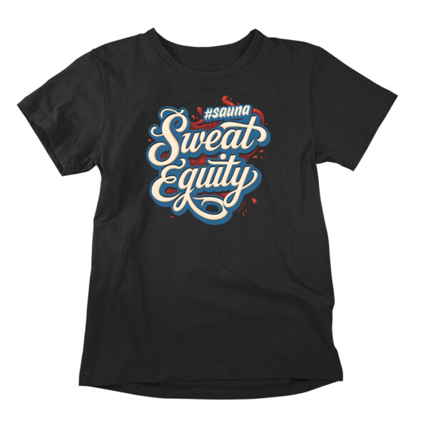 Sweat Equity is a funny t-shirt with a sauna reference. Hilarious graphic tee for men and women, for all sauna enthusiasts.