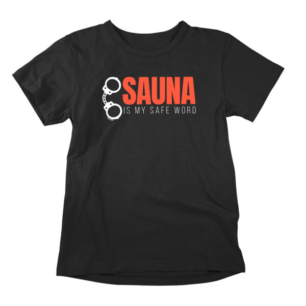 Sauna is my safe word! A funny slogan print t-shirt with a hilarious adult twist.